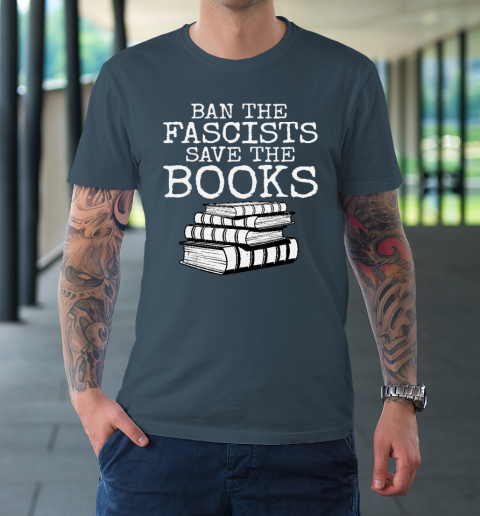 Ban The Fascists Save The Books Funny Book Lover Worm Nerd T-Shirt 12