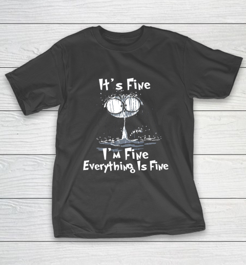 It s Fine I m Fine Everything Is Fine Funny Raining Cat T-Shirt