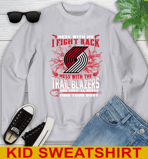 NBA Basketball Portland Trail Blazers Mess With Me I Fight Back Mess With My Team And They'll Never Find Your Body Shirt Youth Sweatshirt 3