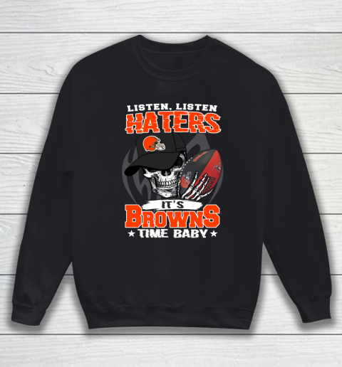 Listen Haters It is BROWNS Time Baby NFL Sweatshirt
