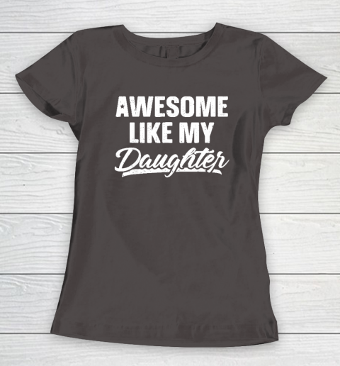 Awesome Like My Daughter Funny Gift Fathers Day Dad Women's T-Shirt 5