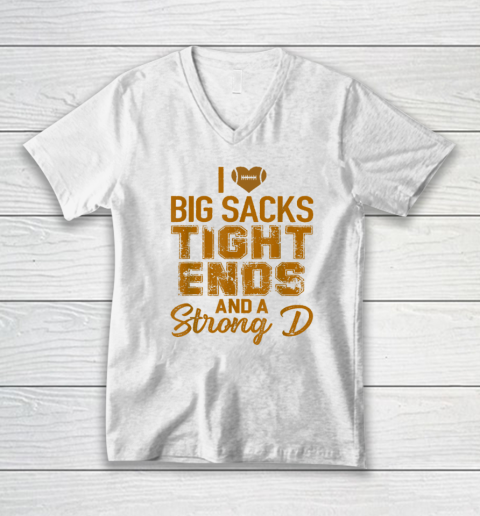 I Love Big Sacks Tight Ends and A Strong D Funny Football V-Neck T-Shirt