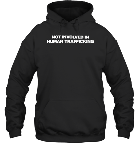 I Am Not Involved In Human Trafficking Hoodie