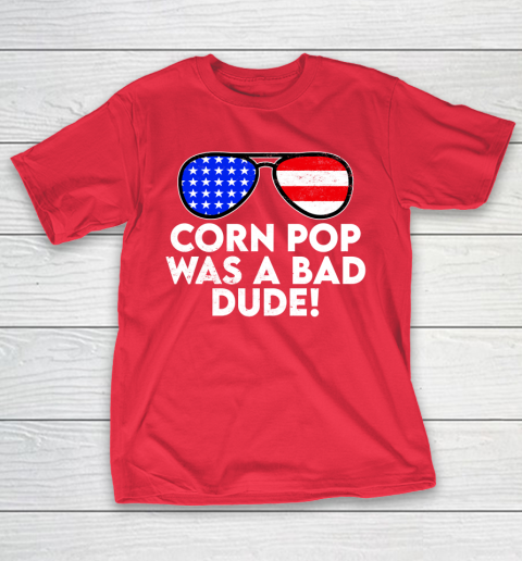 Corn Pop Was A Bad Dude  Joe Biden Parody T-Shirt 9