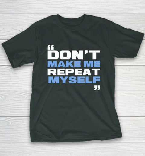 Topher Field Dont Make Me Repeat Myself Youth T-Shirt 3