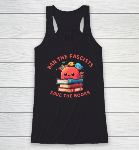 Ban the Fascists Save the BooksStand Against Fascism Racerback Tank