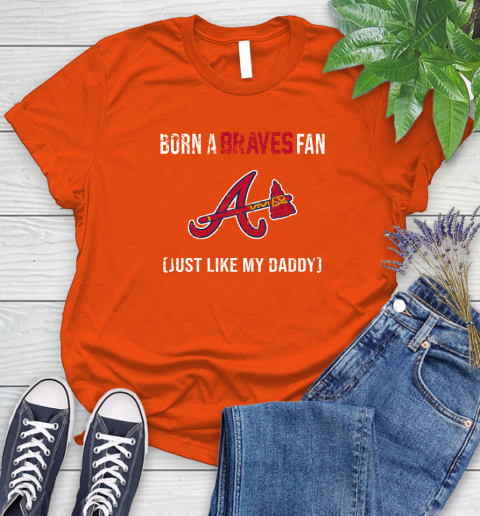 MLB Baseball Atlanta Braves Loyal Fan Just Like My Daddy Shirt Women's T-Shirt 4 MLB Baseball Atlanta Braves Loyal Fan Just Like My Daddy Shirt Women's T-Shirt - Image 4