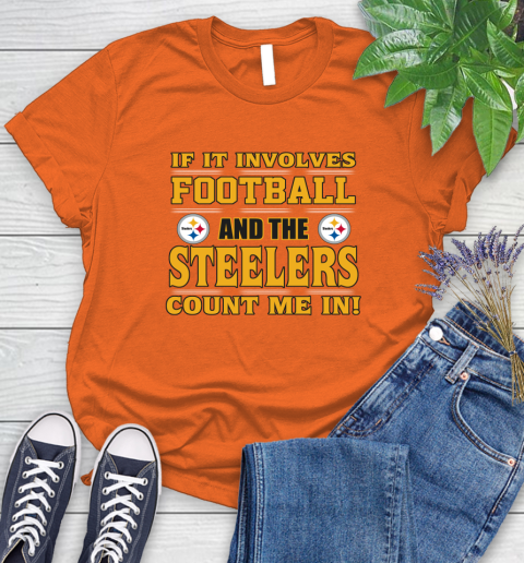 NFL If It Involves Football And The Pittsburgh Steelers Count Me In Sports Women's T-Shirt 4