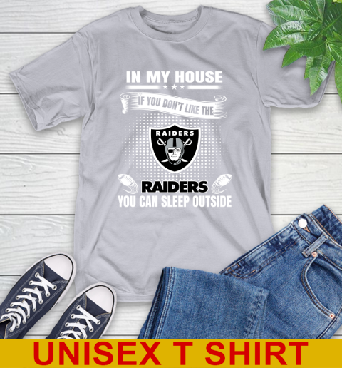 Oakland Raiders NFL Football In My House If You Don't Like The  Raiders You Can Sleep Outside Shirt T-Shirt 5