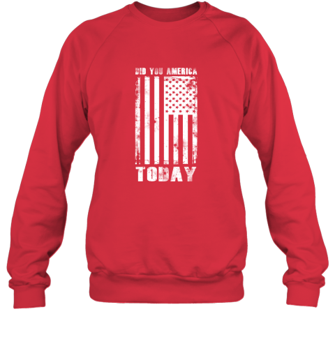 Did You America Today Sweatshirt