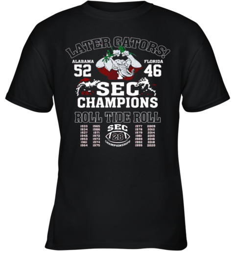 Later Gators Alabama 52 Florida 46 SEC Champions Roll Tide Roll Youth T-Shirt