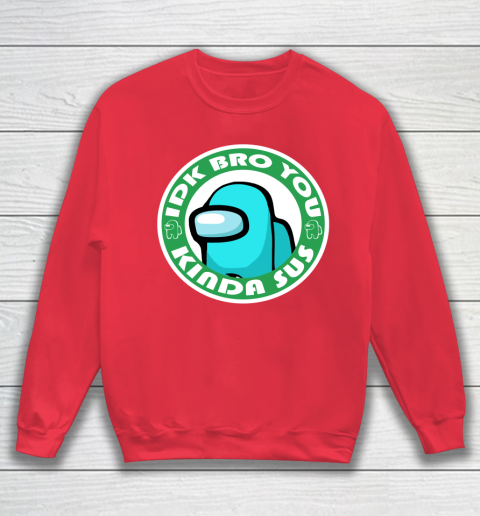 Among Us Shirt Idk Bro You Kinda Sus Sweatshirt 6