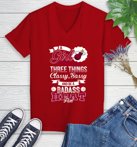 Miami Heat NBA A Girl Should Be Three Things Classy Sassy And A Be Badass Fan Women's V-Neck T-Shirt 11