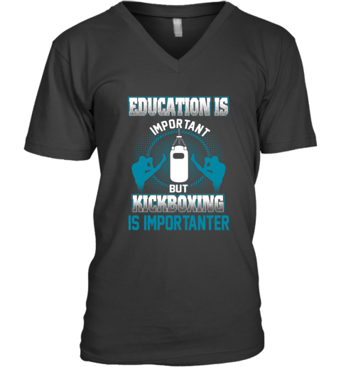 Education Is Important But Kick Boxing Is Importanter V-Neck T-Shirt