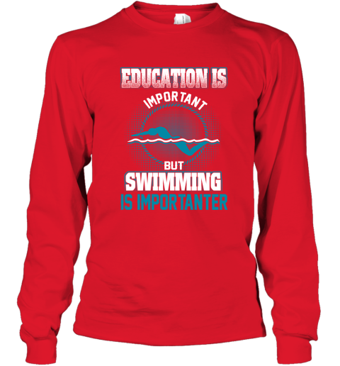 Education Is Important But Swimming Is Importanter Long Sleeve T-Shirt 5