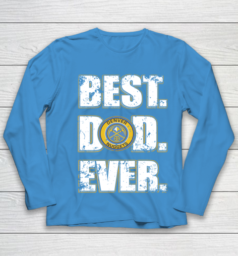 NBA Denver Nuggets Basketball Best Dad Ever Family Shirt Youth Long Sleeve 5