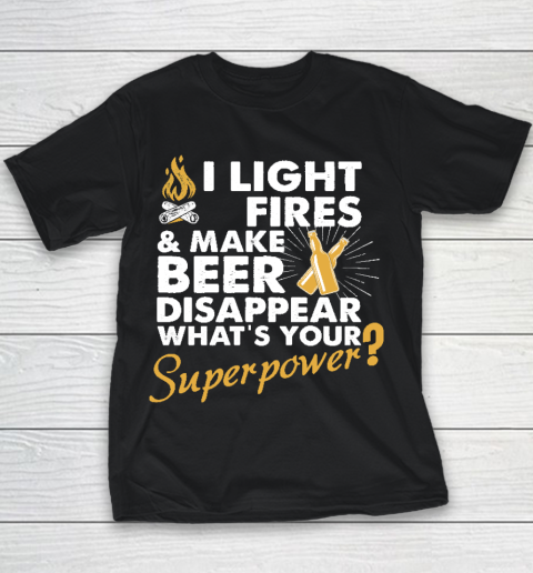 I Light Fires And Make Beer Disappear What's Your Superpower T shirt  Superpower shirt  Camping Youth T-Shirt