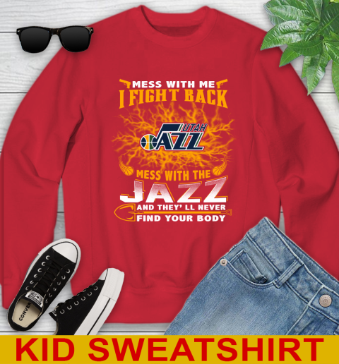 NBA Basketball Utah Jazz Mess With Me I Fight Back Mess With My Team And They'll Never Find Your Body Shirt Youth Sweatshirt 7