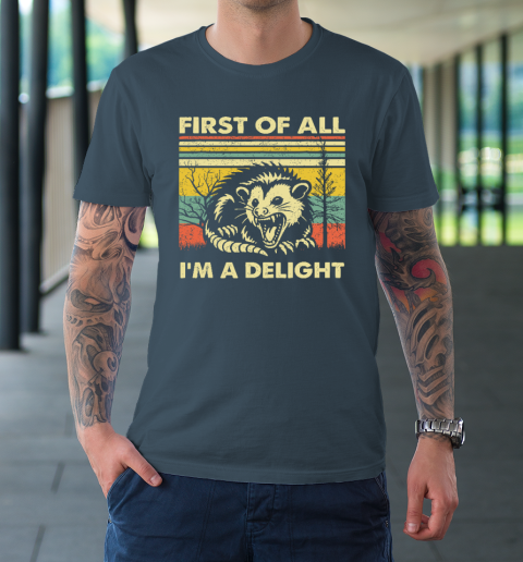 First Of All I'm A Delight Sarcastic Angry Opossum Possum T-Shirt 4