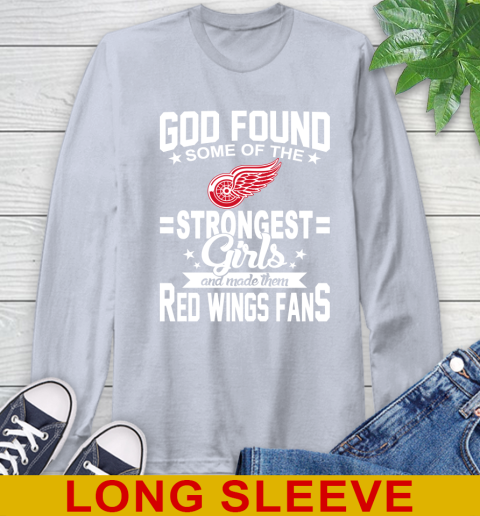 Detroit Red Wings NHL Football God Found Some Of The Strongest Girls Adoring Fans Long Sleeve T-Shirt 6