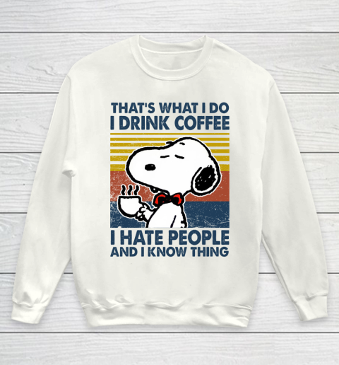 Snoopy that's what i do i drink coffee i hate people and i know things Youth Sweatshirt