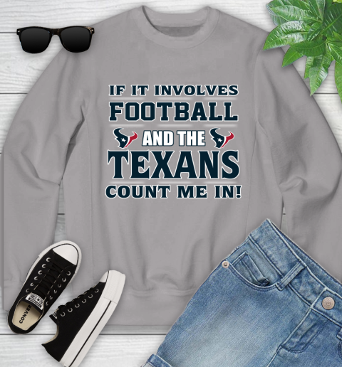 NFL If It Involves Football And The Houston Texans Count Me In Sports Youth Sweatshirt 4