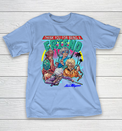 Golden Girls Tshirt Thank You For Being A Friend Ninja Turtles T-Shirt 10