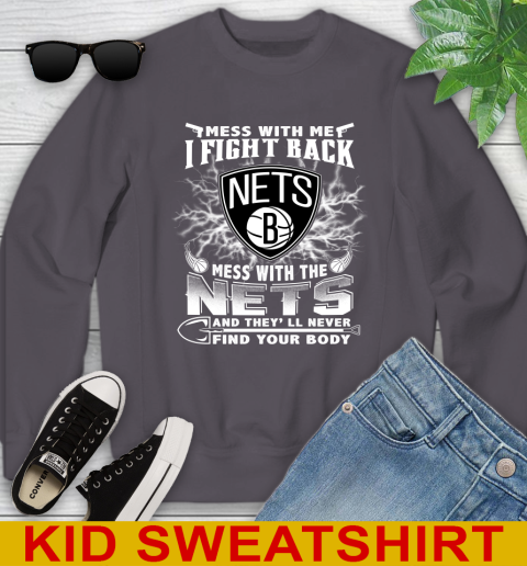 NBA Basketball NBA Basketball Brooklyn Nets Mess With Me I Fight Back Mess With My Team And They'll Never Find Your Body Shirt Youth Sweatshirt 5