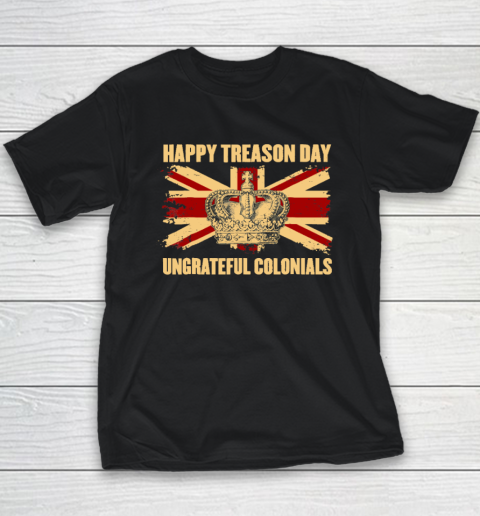 Happy Treason Day Ungrateful Colonials 4th Of July Youth T-Shirt