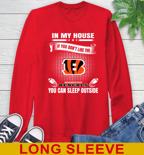 Cincinnati Bengals NFL Football In My House If You Don't Like The Bengals You Can Sleep Outside Shirt Long Sleeve T-Shirt 12