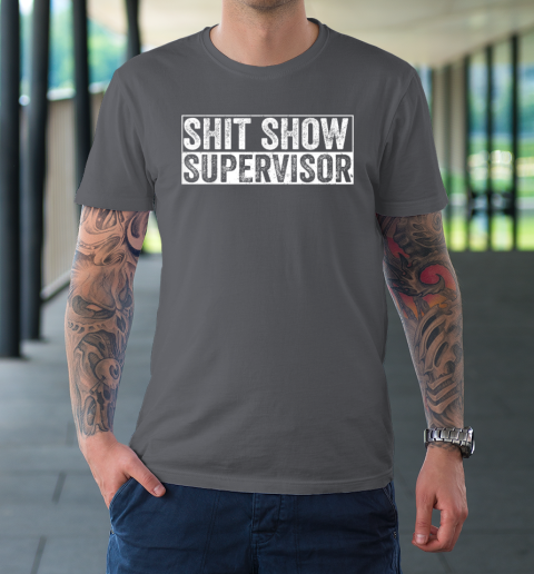 Cool Shit Show Supervisor Hilarious Vintage For Adults T-Shirt 6