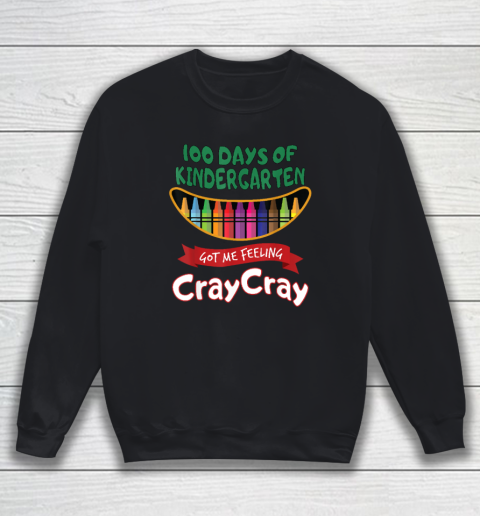 100 Days Of Kindergarten Got Me Feeling Cray Cray Sweatshirt
