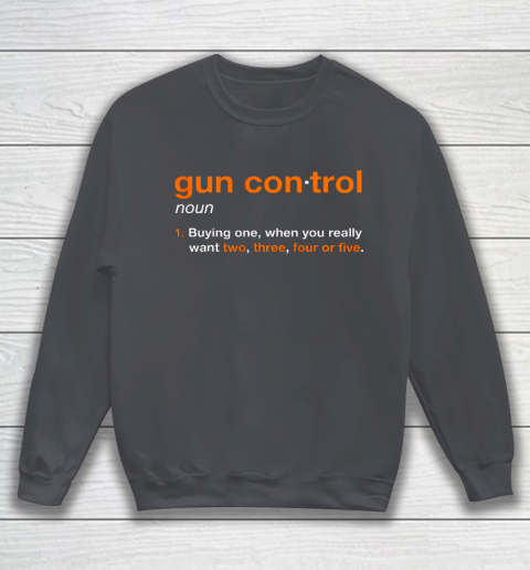 Gun Control Definition Funny Gun Saying and Statement Sweatshirt 4