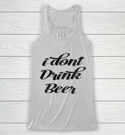 Funny White Lie Quotes I don't Drink Beer Racerback Tank
