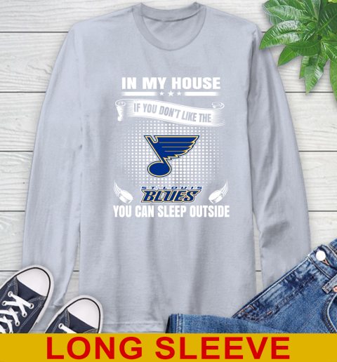 St.Louis Blues NHL Hockey In My House If You Don't Like The Blues You Can Sleep Outside Shirt Long Sleeve T-Shirt 6