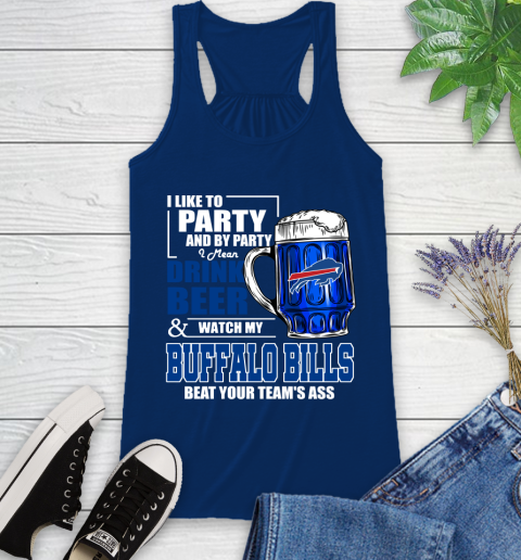 NFL I Like To Party And By Party I Mean Drink Beer and Watch My Buffalo Bills Beat Your Team's Ass Football Racerback Tank 8