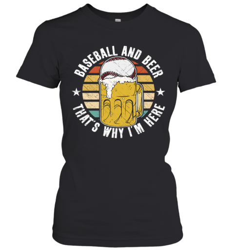 Baseball And Beer That's Why I'm Here Women's T-Shirt