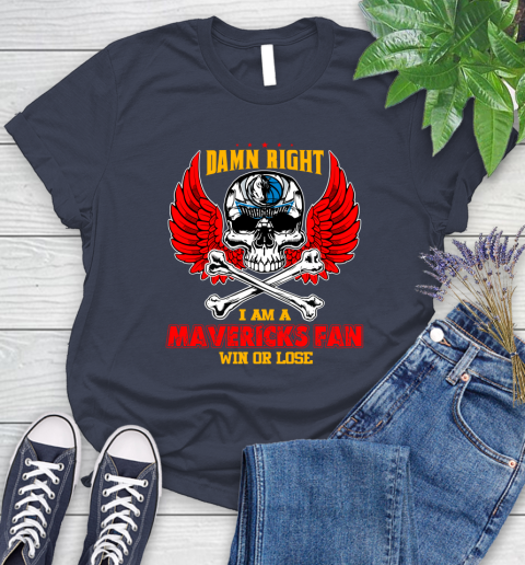 NBA Damn Right I Am A Dallas Mavericks Win Or Lose Skull Basketball Sports Women's T-Shirt 14