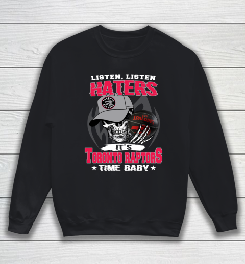 Listen Haters It is RAPTORS Time Baby NBA Sweatshirt