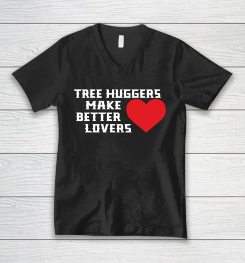 Tree Huggers Make Better Lovers V-Neck T-Shirt