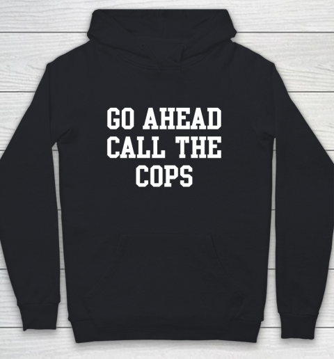 Go Ahead Call the Cops Youth Hoodie