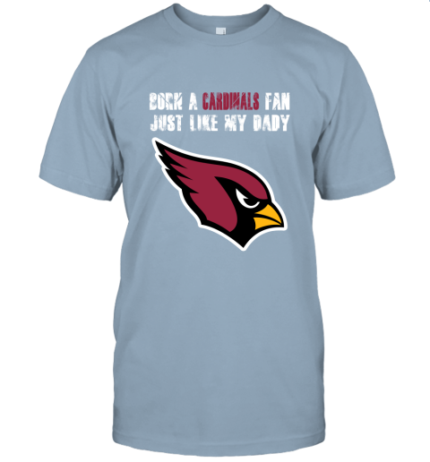Arizona Cardinals Born A Cardinals Fan Just Like My Daddy Shirts