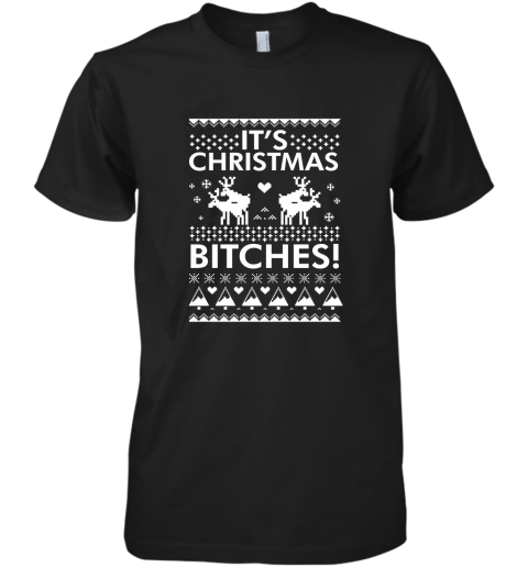 It's Christmas Bitches Shirt Premium Men's T-Shirt