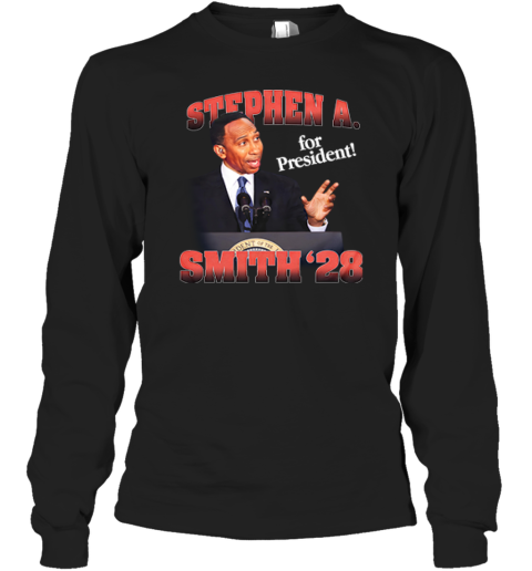 Stephen A. Smith 28 For President Long Sleeve T-Shirt