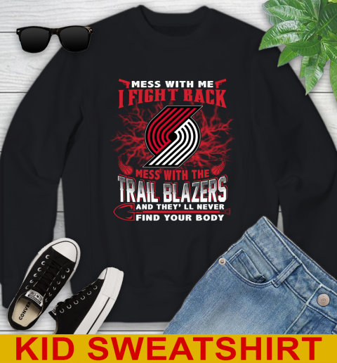 NBA Basketball Portland Trail Blazers Mess With Me I Fight Back Mess With My Team And They'll Never Find Your Body Shirt Youth Sweatshirt