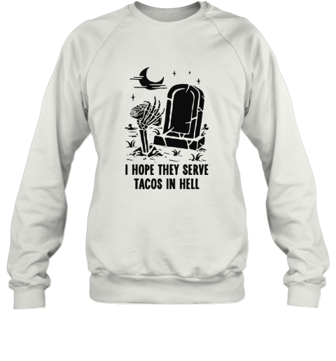 I Hope They Serve Taco In Hell Graveyard Halloween Sweatshirt