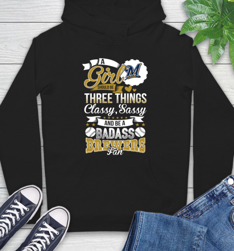 Milwaukee Brewers MLB Baseball A Girl Should Be Three Things Classy Sassy And A Be Badass Fan Hoodie
