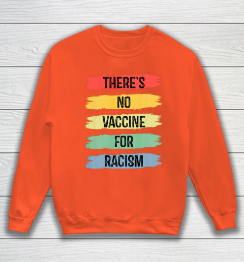 There's No Vaccine For Racism Sweatshirt 4