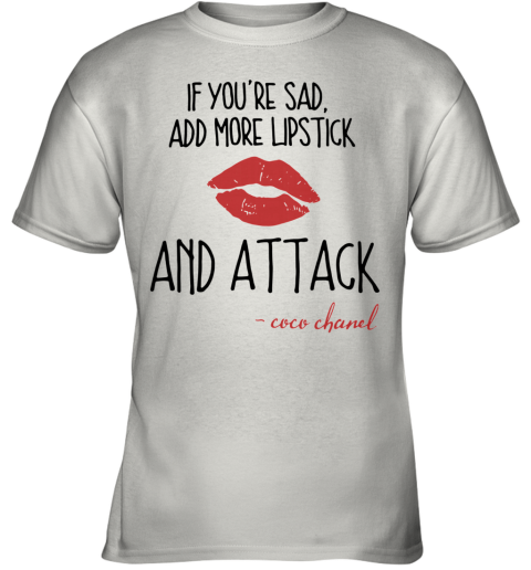If You'Re Sad Add More Lipstick And Attack Coco Chanel Youth T-Shirt