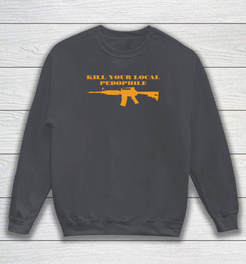 Kill Your Local Pedophile Sweatshirt 3